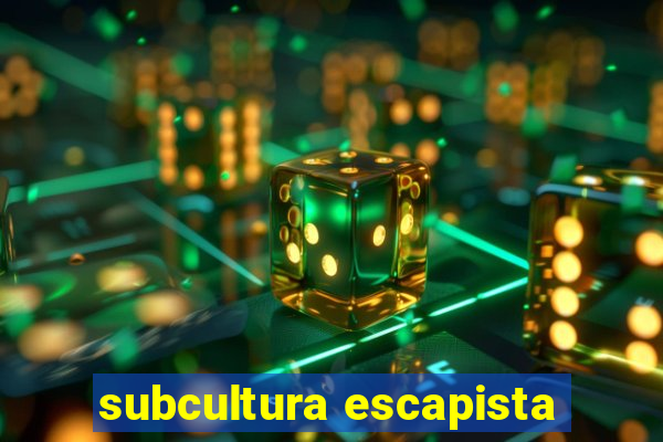 subcultura escapista